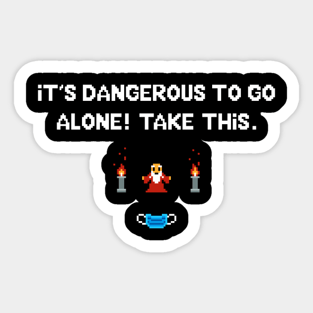 It's dangerous to go alone - Covid edition Sticker by Just Keep Creating